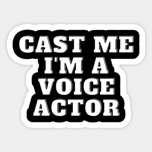 cast me i am voice actor Sticker